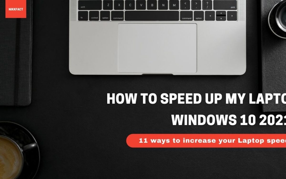 How to speed up my Laptop windows 10
